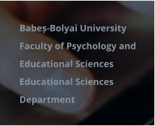 	Babeș-Bolyai University 	Faculty of Psychology and Educational Sciences 	Educational Sciences Department